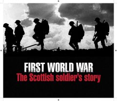First World War – The Scottish Soldier’s Story