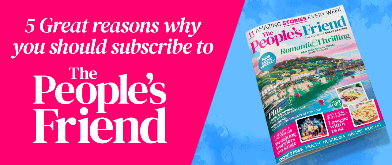 5 Great reasons why you should subscribe to "The People's Friend